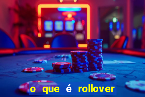 o que é rollover no jogo