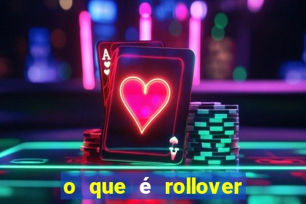 o que é rollover no jogo