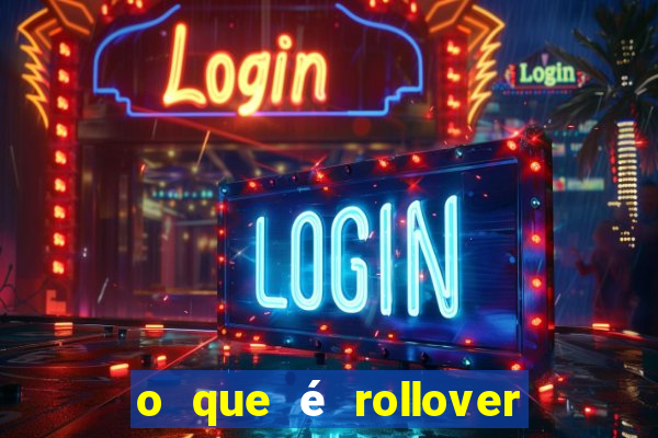 o que é rollover no jogo