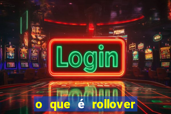 o que é rollover no jogo