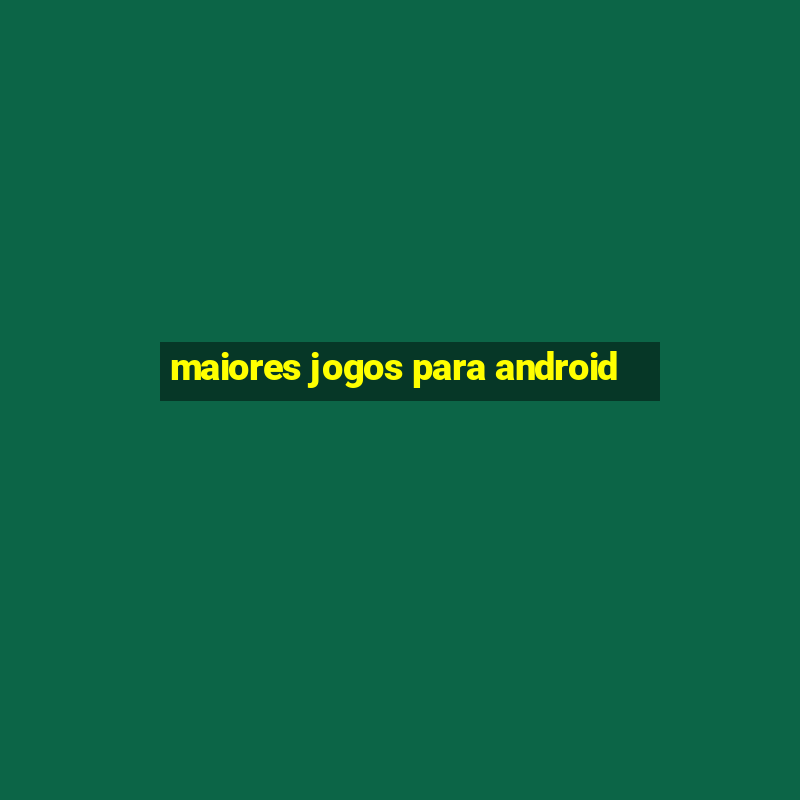 maiores jogos para android