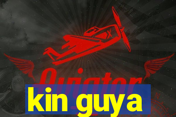 kin guya