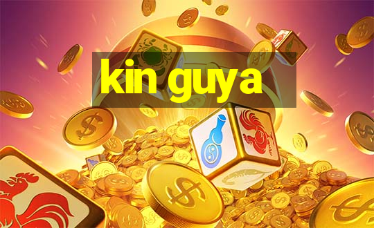 kin guya