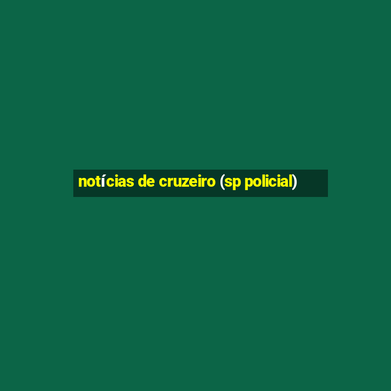 notícias de cruzeiro (sp policial)