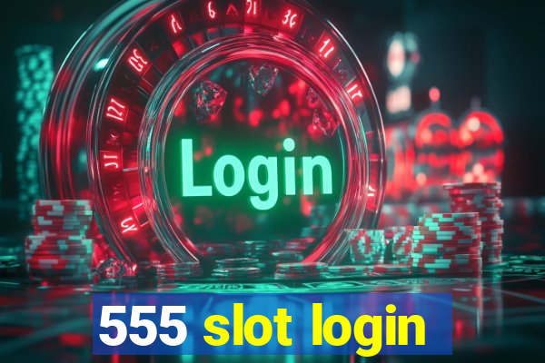 555 slot login