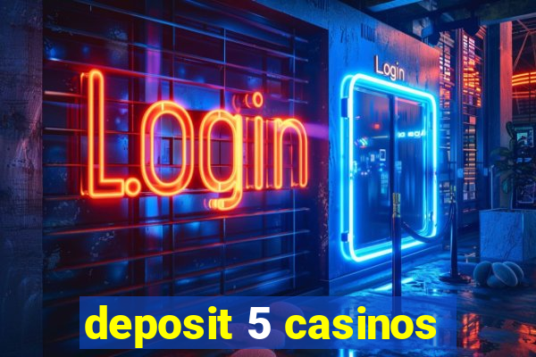 deposit 5 casinos