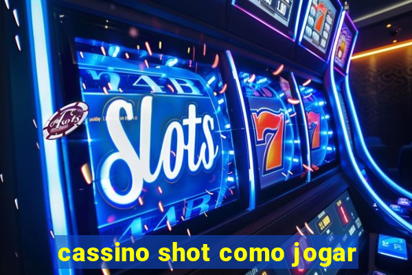 cassino shot como jogar