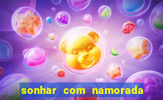 sonhar com namorada no jogo do bicho