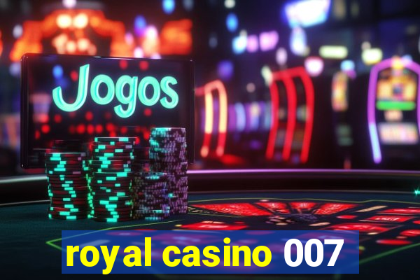 royal casino 007