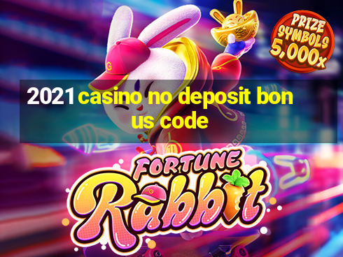 2021 casino no deposit bonus code