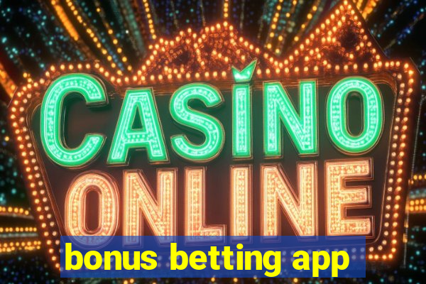 bonus betting app