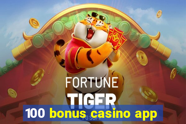 100 bonus casino app