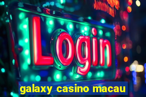 galaxy casino macau