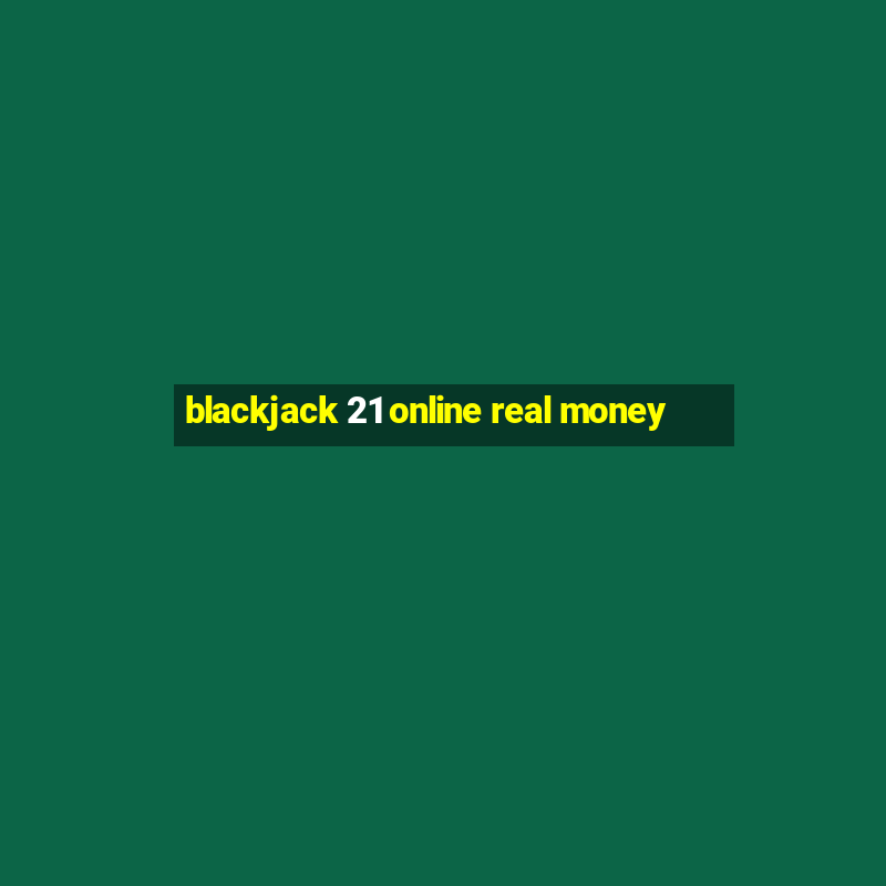 blackjack 21 online real money