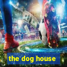 the dog house