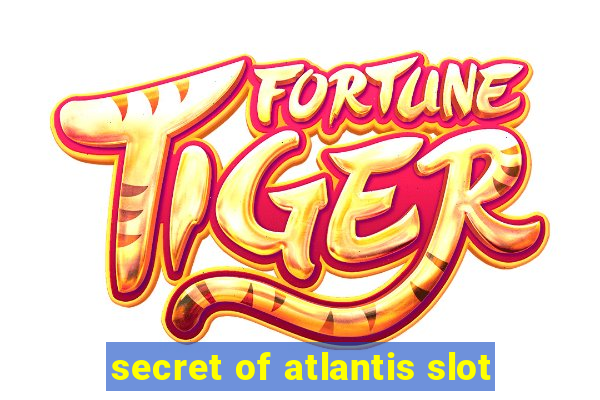 secret of atlantis slot