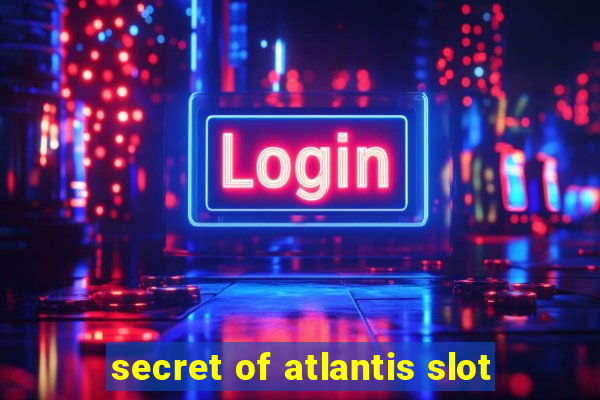 secret of atlantis slot