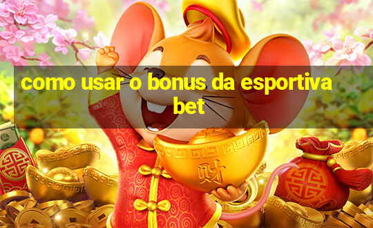 como usar o bonus da esportiva bet