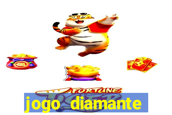 jogo diamante ganhar dinheiro