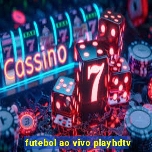 futebol ao vivo playhdtv