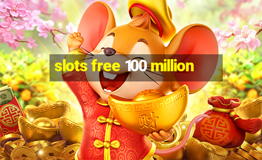 slots free 100 million