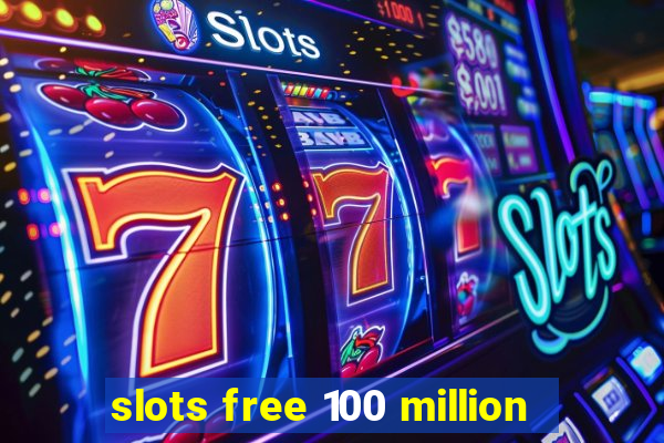 slots free 100 million