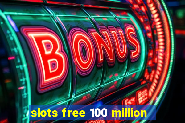 slots free 100 million