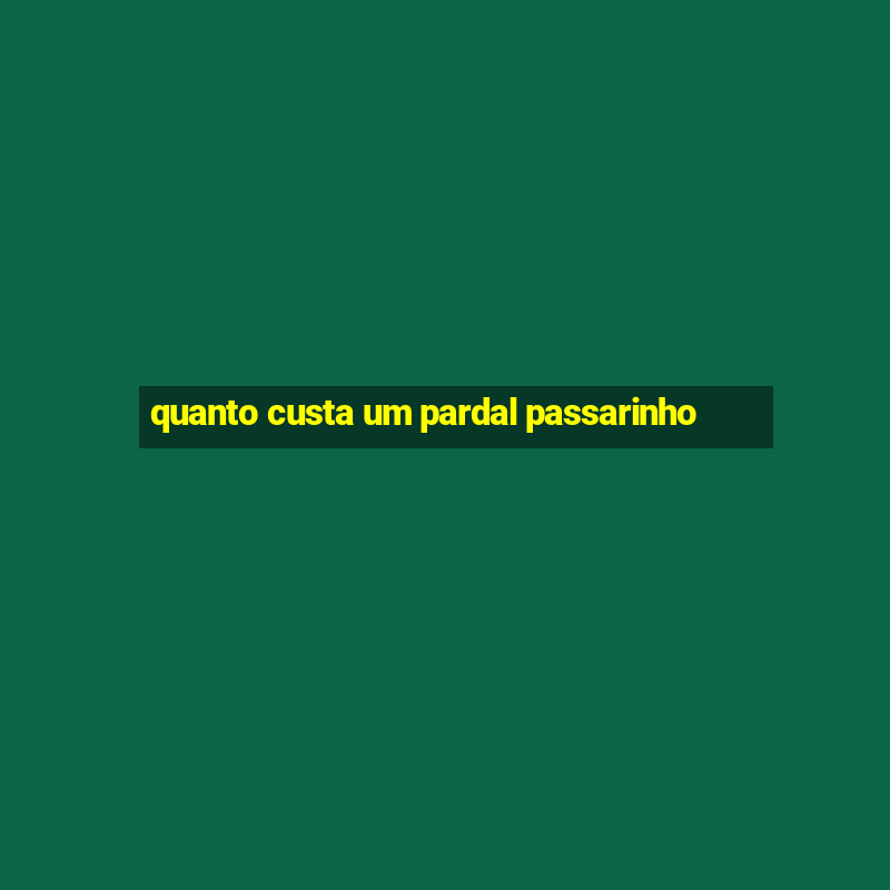 quanto custa um pardal passarinho