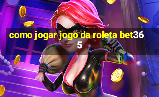 como jogar jogo da roleta bet365