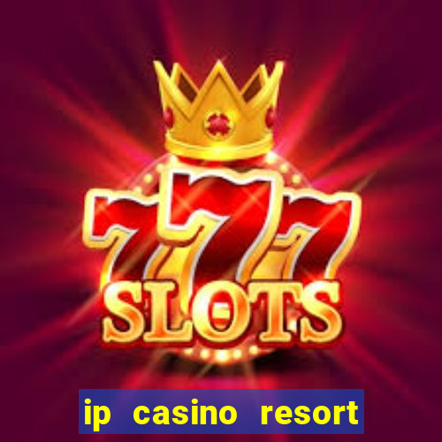 ip casino resort and spa biloxi mississippi