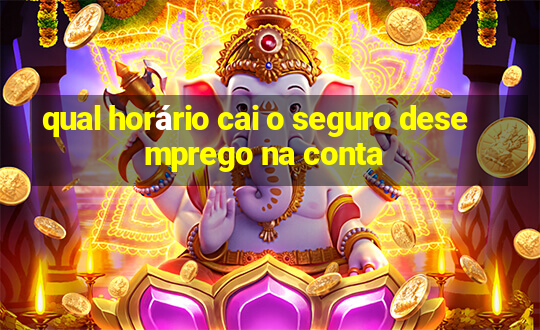 qual horário cai o seguro desemprego na conta