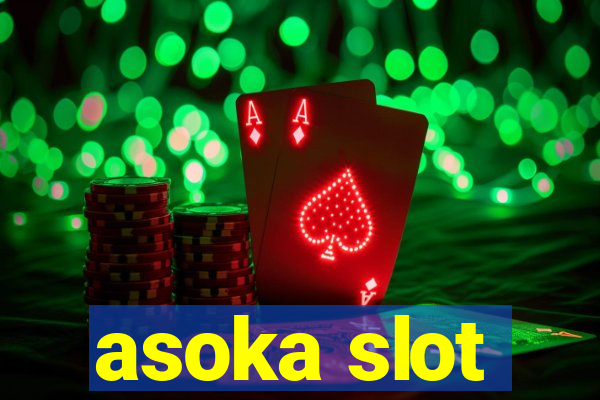 asoka slot