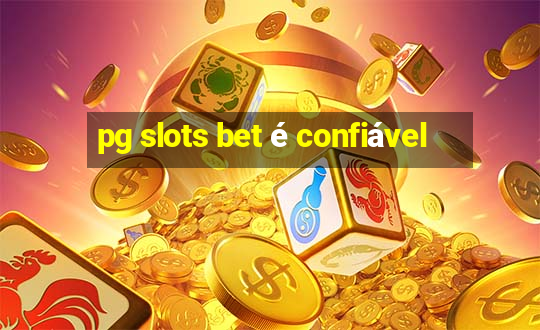 pg slots bet é confiável