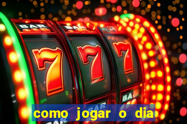 como jogar o dia de sorte