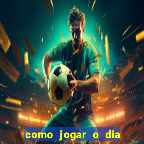 como jogar o dia de sorte