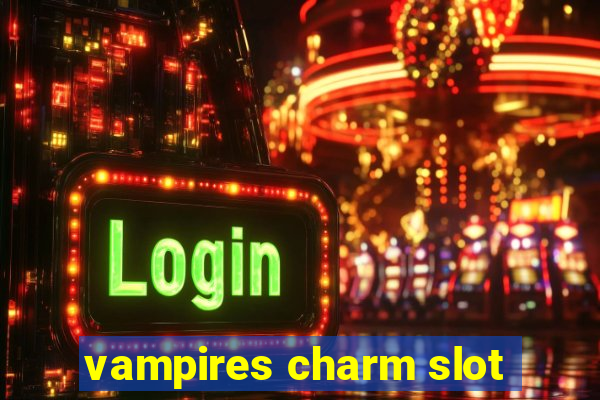 vampires charm slot