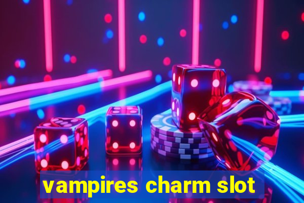 vampires charm slot