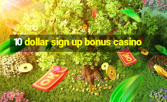 10 dollar sign up bonus casino