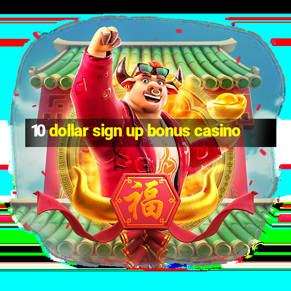 10 dollar sign up bonus casino