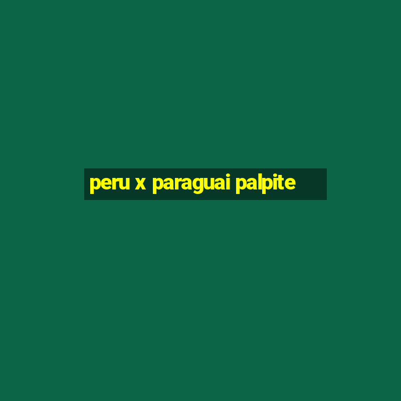 peru x paraguai palpite