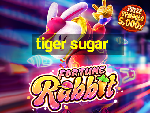 tiger sugar