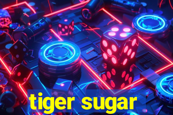 tiger sugar