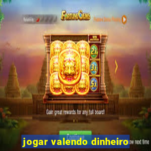 jogar valendo dinheiro