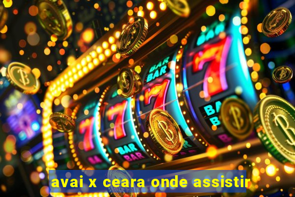 avai x ceara onde assistir