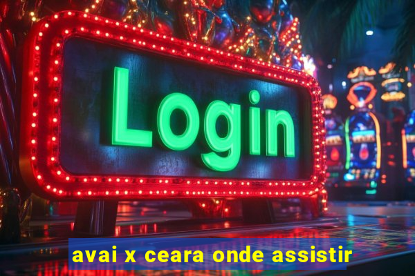 avai x ceara onde assistir