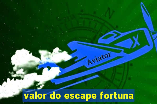 valor do escape fortuna