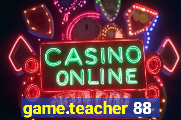 game.teacher 88