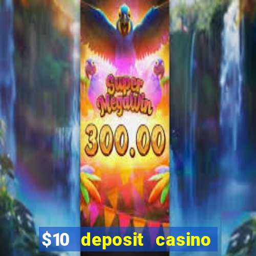 $10 deposit casino 300 free spins