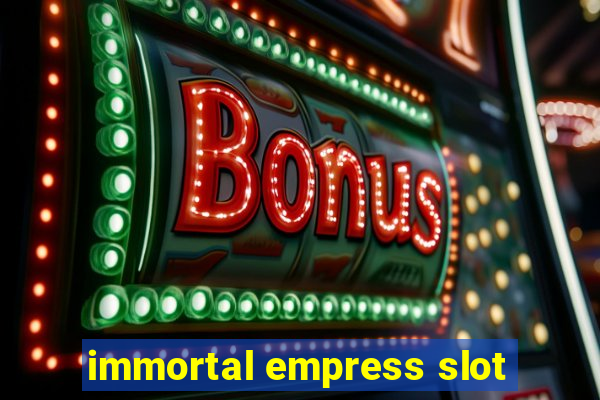 immortal empress slot