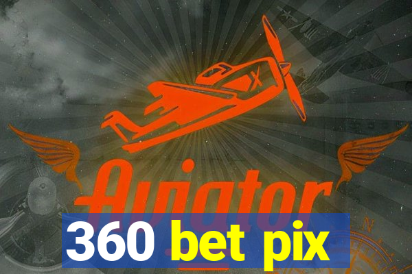 360 bet pix